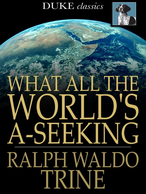 Title details for What All The World's A-Seeking by Ralph Waldo Trine - Available